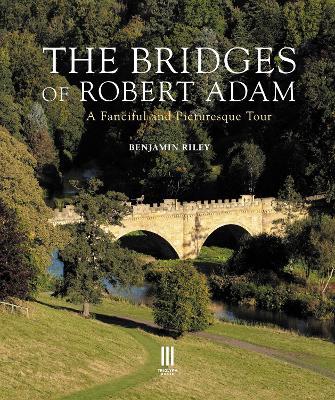 The Bridges of Robert Adam: A Fanciful and Picturesque Tour - Benjamin Riley - cover