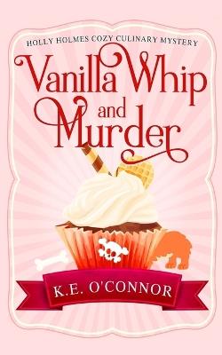 Vanilla Whip and Murder - K E O'Connor - cover