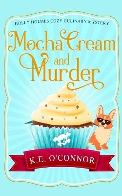 Mocha Cream and Murder - K E O'Connor - cover