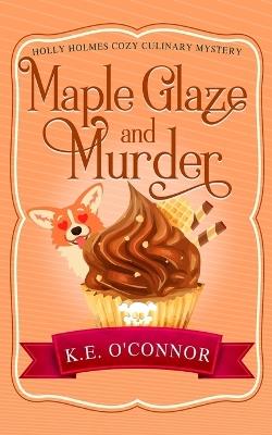 Maple Glaze and Murder - K E O'Connor - cover