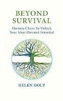 Beyond Survival: Harness Chaos to Unlock Your Most Elevated Potential