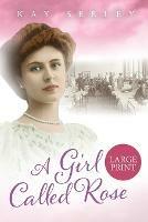 A Girl Called Rose: Large Print Edition