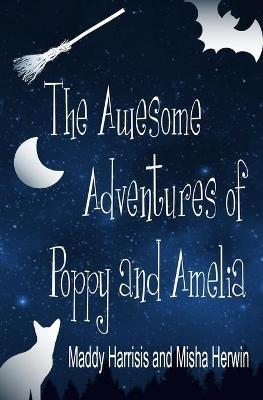The Awesome Adventures of Poppy and Amelia - Maddy Harrisis,Misha Herwin - cover