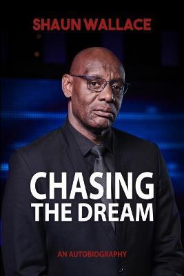 Chasing the Dream: An Autobiography - Shaun Wallace - cover