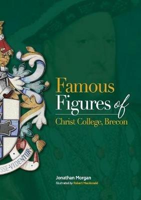 Famous Figures of Christ College Brecon - Jonathan Morgan - cover