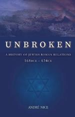 Unbroken: A History of Jewish-Roman relations from 168BCE to 634CE