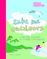 Take Me Outdoors: A Nature Journal for Young Explorers