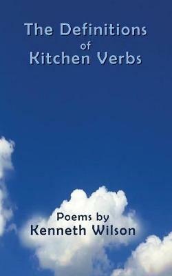 The Definitions of Kitchen Verbs - Kenneth Wilson - cover