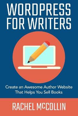WordPress For Writers: Create an awesome author website that helps you sell books - Rachel McCollin - cover