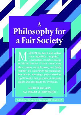 A Philosophy for a Fair Society: 2nd Edition - Michael Hudson,G. J. Miller,Kris Feder - cover