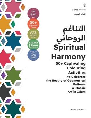 Spiritual Harmony: 50+ Captivating Colouring Activities to Celebrate the Beauty of Geometrical Patterns & Mosaic Art in Islam - Mosaic Tree Press - cover