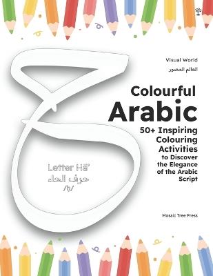 Colourful Arabic: 50+ Inspiring Colouring Activities to Discover the Elegance & Beauty of the Arabic Script - Mosaic Tree Press - cover