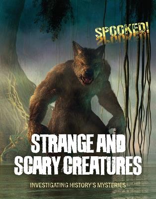 Strange and Scary Creatures: Investigating History's Mysteries - Louise A Spilsbury - cover