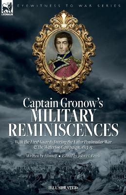 Captain Gronow's Military Reminiscences With the First Guards During the Later Peninsular War and the Waterloo Campaign, 1813-15 - Rees H Gronow,John H Lewis - cover