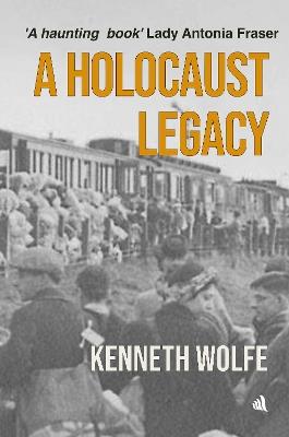 A Holocaust Legacy - Kenneth Wolfe - cover