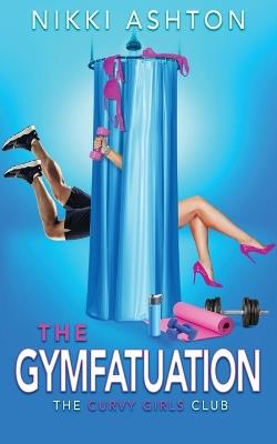 The Gymfatuation - Nikki Ashton - cover