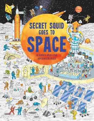 Secret Squid Goes to Space: A search-and-find space adventure book - Hungry Tomato Limited - cover