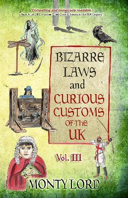 Bizarre Laws & Curious Customs of the UK: Volume 3 - Monty Lord - cover
