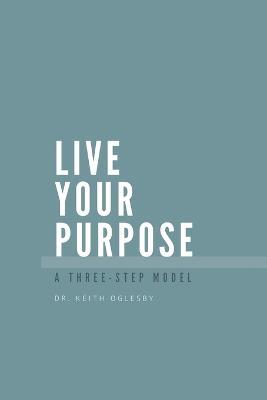 Live Your Purpose - Keith Allen Oglesby - cover