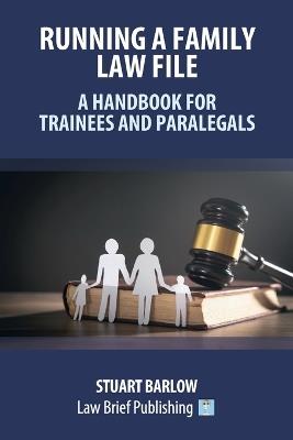 Running a Family Law File - A Handbook for Trainees and Paralegals - Stuart Barlow - cover