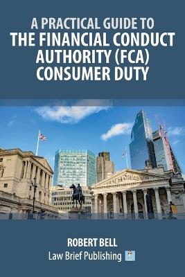 A Practical Guide to the Financial Conduct Authority (FCA) Consumer Duty - Robert Bell - cover