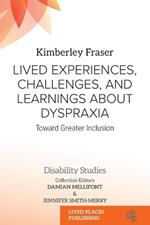 Lived Experiences, Challenges, and Learnings about Dyspraxia: Toward Greater Inclusion