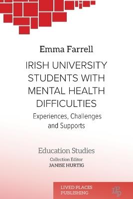 Irish University Students with Mental Health Difficulties: Experiences, Challenges and Supports - Emma Farrell - cover