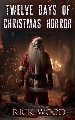 Twelve Days of Christmas Horror - Rick Wood - cover