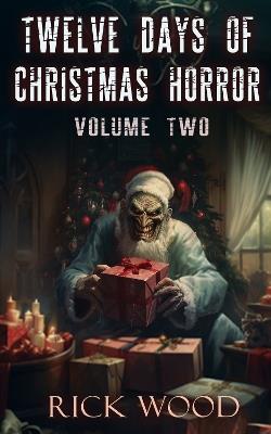 Twelve Days of Christmas Horror Volume Two - Rick Wood - cover