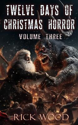 Twelve Days of Christmas Horror Volume Three - Rick Wood - cover