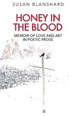 Honey In The Blood: Memoir of love and art in poetic prose