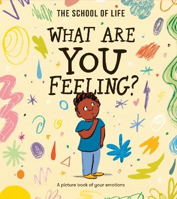 What Are You Feeling?: A picture book of your emotions - The School of Life - cover