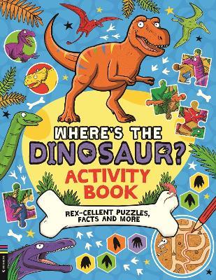 Where’s the Dinosaur? Activity Book: Rex-cellent Puzzles, Facts and More - Gary Panton - cover