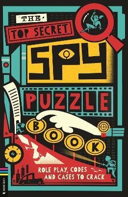 The Top Secret Spy Puzzle Book: Role Play, Codes and Cases to Crack - Gareth Moore - cover