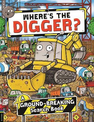 Where’s the Digger?: A Ground-breaking Search and Find Book - James Cottell - cover