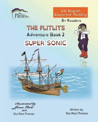 THE FLITLITS, Adventure Book 2, SUPER SONIC, 8+Readers, U.K. English, Supported Reading: Read, Laugh and Learn - Eiry Rees Thomas - cover