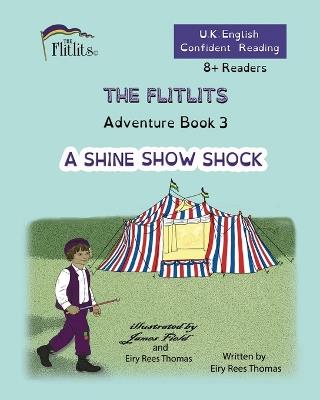 THE FLITLITS, Adventure Book 3, A SHINE SHOW SHOCK, 8+Readers, U.K. English, Confident Reading: Read, Laugh and Learn - Eiry Rees Thomas - cover