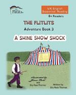 THE FLITLITS, Adventure Book 3, A SHINE SHOW SHOCK, 8+Readers, U.K. English, Supported Reading: Read, Laugh and Learn