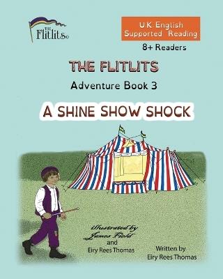 THE FLITLITS, Adventure Book 3, A SHINE SHOW SHOCK, 8+Readers, U.K. English, Supported Reading: Read, Laugh and Learn - Eiry Rees Thomas - cover