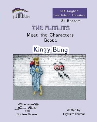 THE FLITLITS, Meet the Characters, Book 1, Kingy Bling, 8+Readers, U.K. English, Confident Reading: Read, Laugh and Learn - Eiry Rees Thomas - cover