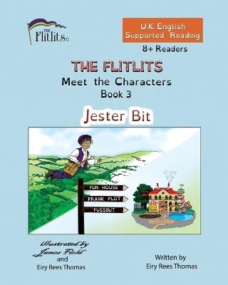 THE FLITLITS, Meet the Characters, Book 3, Jester Bit, 8+Readers, U.K. English, Supported Reading: Read, Laugh and Learn - Eiry Rees Thomas - cover