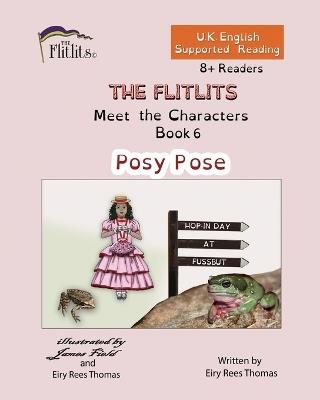 THE FLITLITS, Meet the Characters, Book 6, Posy Pose, 8+Readers, U.K. English, Supported Reading: Read, Laugh and Learn - Eiry Rees Thomas - cover