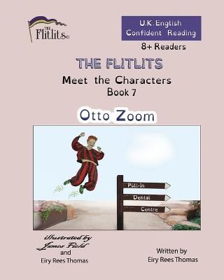 THE FLITLITS, Meet the Characters, Book 7, Otto Zoom, 8+Readers, U.K. English, Confident Reading: Read, Laugh and Learn - Eiry Rees Thomas - cover