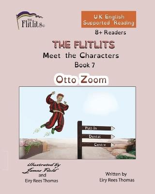 THE FLITLITS, Meet the Characters, Book 7, Otto Zoom, 8+Readers, U.K. English, Supported Reading: Read, Laugh and Learn - Eiry Rees Thomas - cover