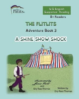 THE FLITLITS, Adventure Book 3, A SHINE SHOW SHOCK, 8+Readers, U.S. English, Supported Reading: Read, Laugh, and Learn - Eiry Rees Thomas - cover