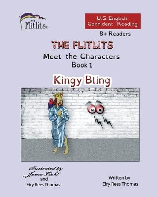 THE FLITLITS, Meet the Characters, Book 1, Kingy Bling, 8+Readers, U.S. English, Confident Reading: Read, Laugh, and Learn - Eiry Rees Thomas - cover