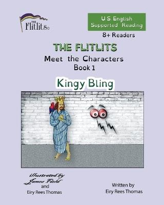 THE FLITLITS, Meet the Characters, Book 1, Kingy Bling, 8+Readers, U.S. English, Supported Reading: Read, Laugh, and Learn - Eiry Rees Thomas - cover