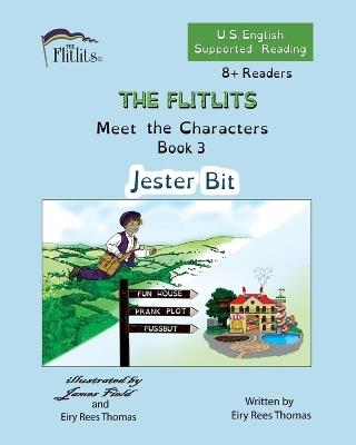 THE FLITLITS, Meet the Characters, Book 3, Jester Bit, 8+Readers, U.S. English, Supported Reading: Read, Laugh, and Learn - Eiry Rees Thomas - cover