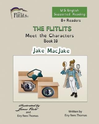 THE FLITLITS, Meet the Characters, Book 10, Jake MacJake, 8+Readers, U.S. English, Supported Reading: Read, Laugh, and Learn - Eiry Rees Thomas - cover