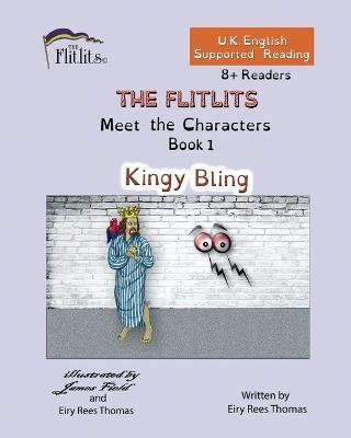 THE FLITLITS, Meet the Characters, Book 1, Kingy Bling, 8+Readers, U.K. English, Supported Reading: Read, Laugh and Learn - Eiry Rees Thomas - cover